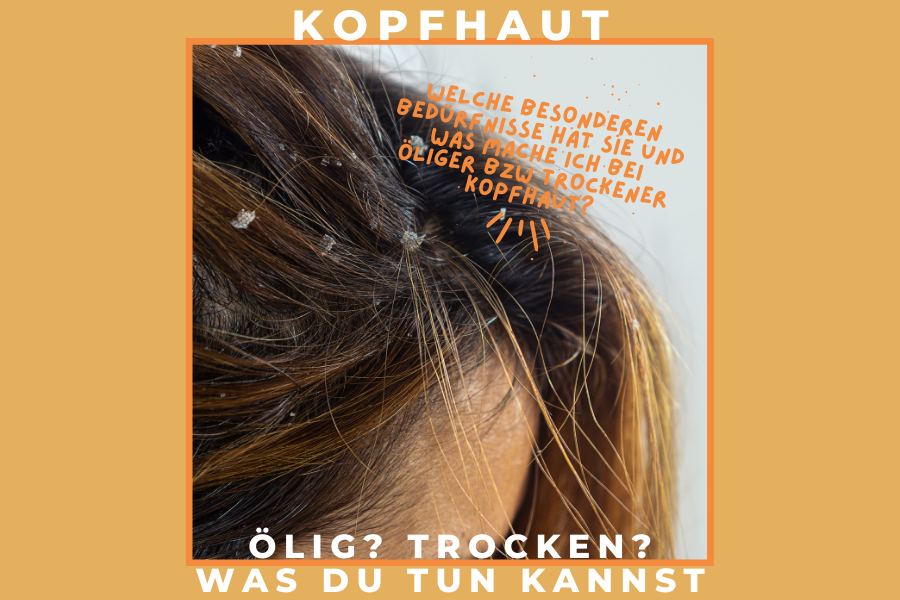 Kopfhaut – Welche besonderen Bedürfnisse hat sie und was mache ich bei öliger bzw trockener Kopfhaut? Kopfhaut – Welche besonderen Bedürfnisse hat sie und was mache ich bei öliger bzw trockener Kopfhaut?