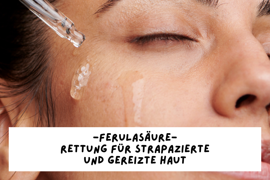 Ferulasäure – Rettung für strapazierte und gereizte Haut Ferulasäure – Rettung für strapazierte und gereizte Haut